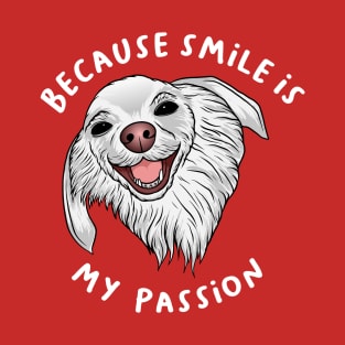 Because Smile is My Passion Dog Lover T-Shirt