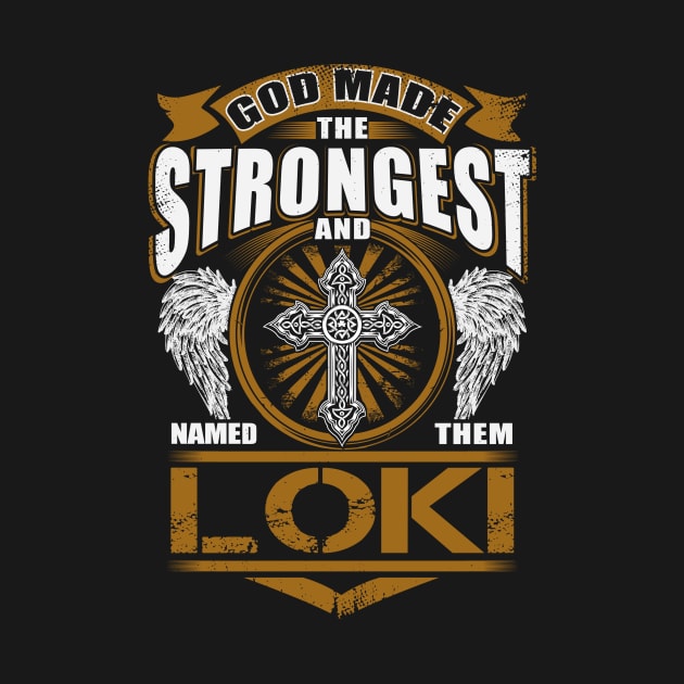 Loki Name T Shirt - God Found Strongest And Named Them Loki Gift Item by reelingduvet