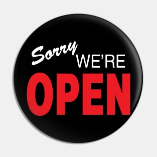 Sorry We're open Pin