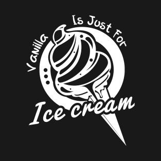 Vanilla Is For Ice Cream T-Shirt