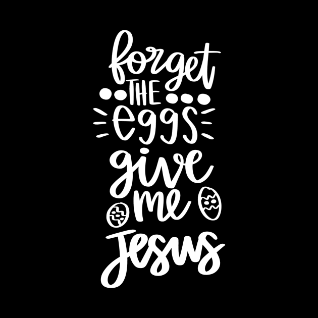 forget the eggs give me jesus by Horisondesignz