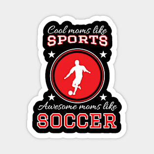 Cool Moms Like Sports Awesome Moms like Soccer - Funny Soccer Magnet