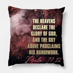 The heavens declare the glory of God and the sky proclaims His handiwork... Psalm 77 Pillow