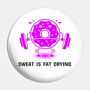 Sweat is Fat Crying - Donut Pin