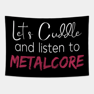 Let's Cuddle and Lsiten To Metalcore Tapestry