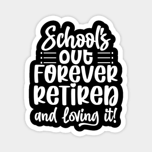 School's out forever retired and loving it Magnet