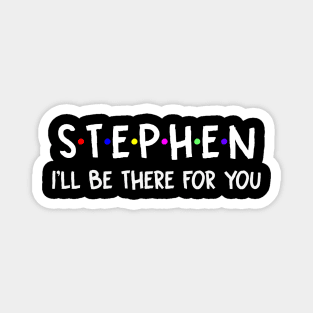 Stephen I'll Be There For You | Stephen FirstName | Stephen Family Name | Stephen Surname | Stephen Name Magnet