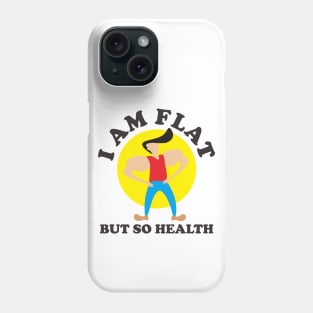 I Am Flat But So Health Phone Case