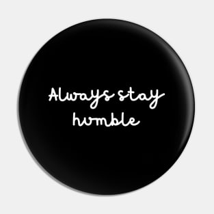 Always stay humble Pin