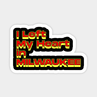 I Left My Heart in Milwaukee Magnet