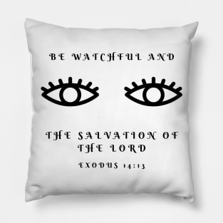 Bible Verse - Motivational - Inspirational - Be Watchful and see the Salvation of the Lord Pillow