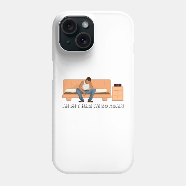 Ah Sh%t, here we go again Phone Case by WastedMerch