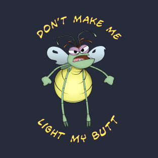 Don't make me light my butt! T-Shirt