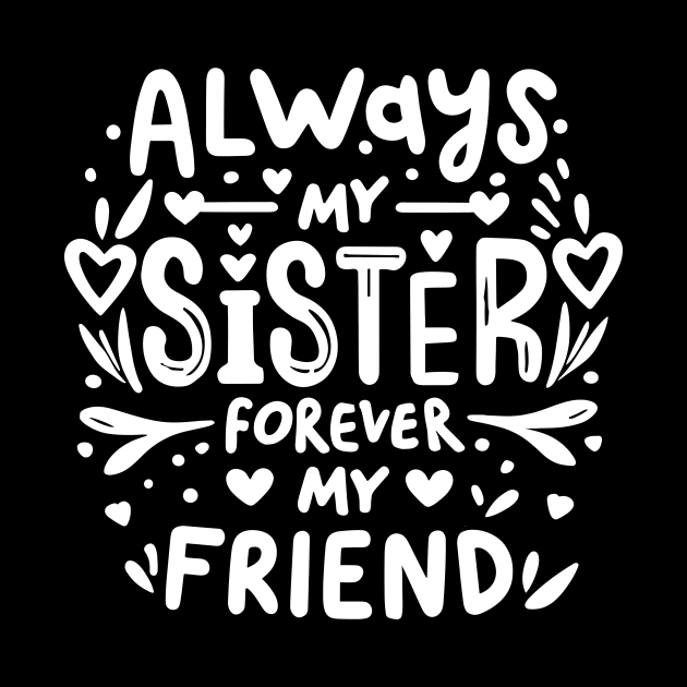 Always My Sister Forever My Friend Matching Women Girls by AimArtStudio