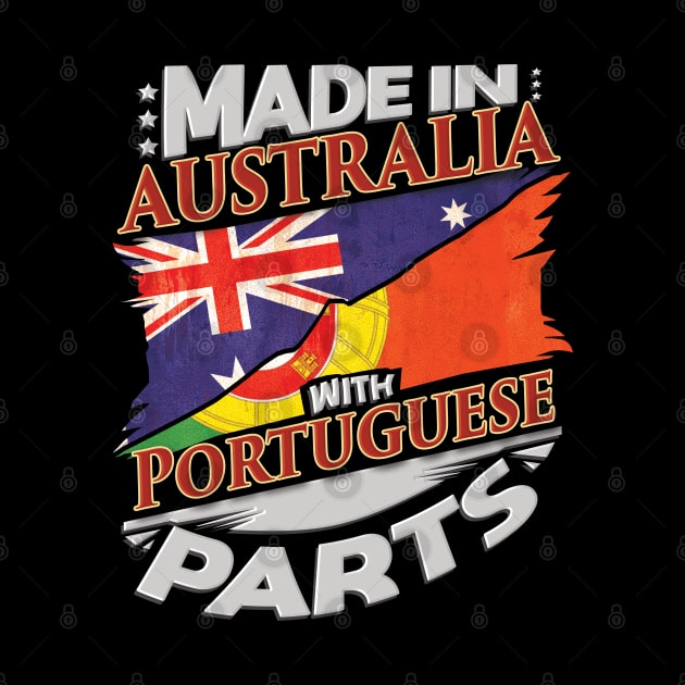 Made In Australia With Portuguese Parts - Gift for Portuguese From Portugal by Country Flags