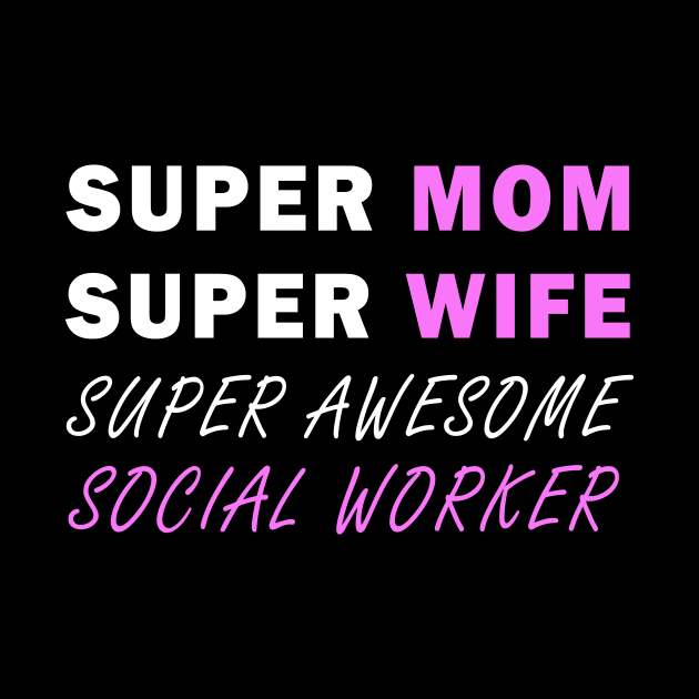 Super mom Super wife super awesome social worker by Flipodesigner