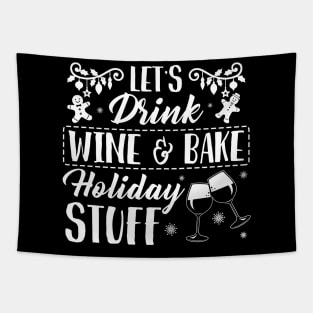 Christmas let's drink wine & bake holiday stuff shirt - Christmas wine gingerbread shirt xmas gift Tapestry