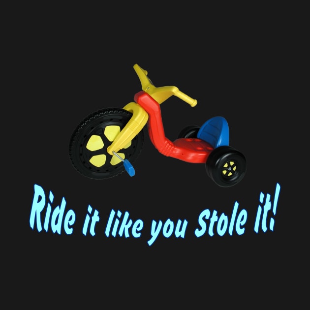 Ride it like you stole it! ~ Big Wheel by RainingSpiders