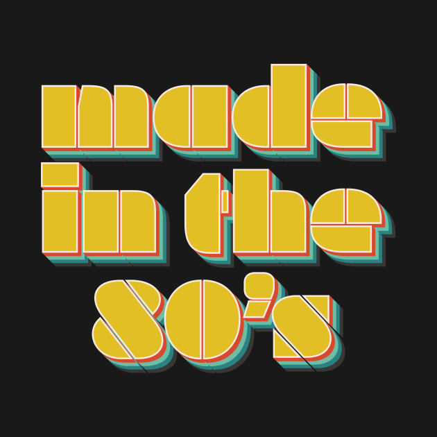 Made In The 80's by n23tees