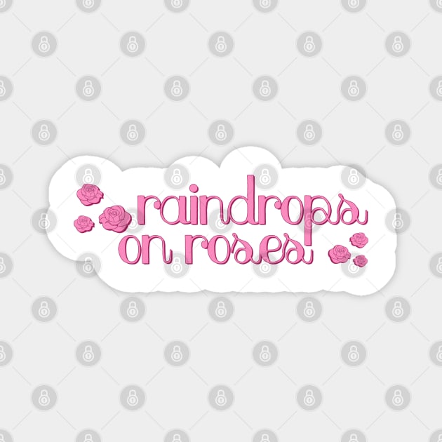 Sound of Music Raindrops on Roses Magnet by baranskini