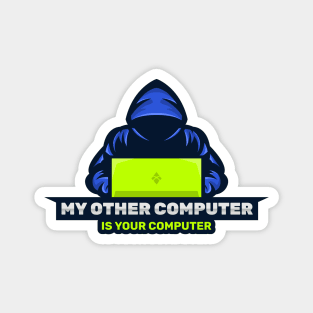 Cyber Security - Hacker - My Other Computer is Your Computer V2 Magnet