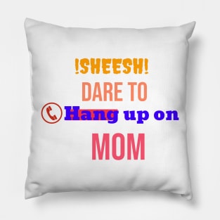 dare to hang up on mom Pillow