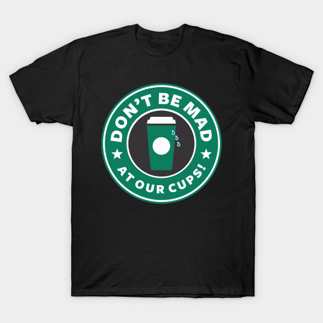 Discover Why Are People Mad at This?! - Starbucks - T-Shirt