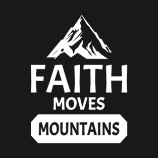 Faith moves mountain. Typography biblical quote. T-Shirt