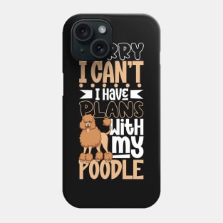 I have plans with my Poodle Phone Case