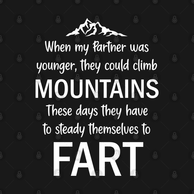 When My Partner Was Younger, They Could Climb Mountains These Days They Have To Steady Themselves To Fart by AllOutGifts