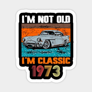 I'm Not Old I'm Classic, Vintage 1973 50Th Birthday Magnet