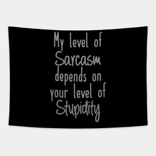 My Level of Sarcasm depends on your Level of Stupidity Tapestry