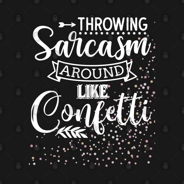 Throwing Sarcasm Around Like Confetti - Funny, Sarcastic Mom Life by Apathecary