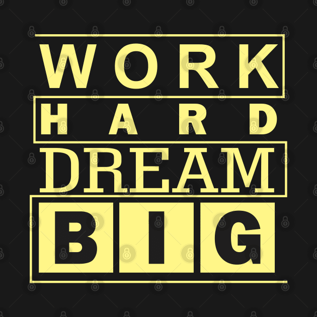 work hard big dream by Qasim