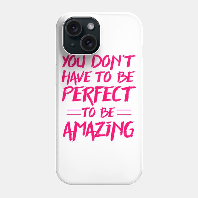 You don't have to be perfect to be amazing Phone Case by colorsplash