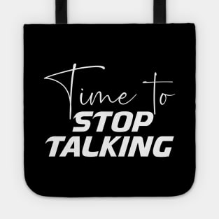 Time to stop talking, creative typography design Tote