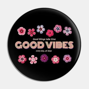 Good Vibes Every Day...All Days Pin