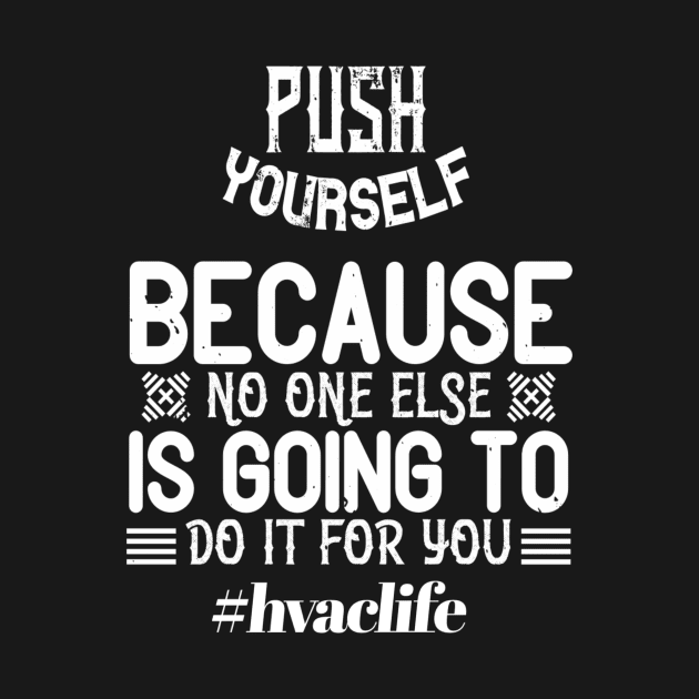 Push Yourself Hvac Life Stay Strong by The Hvac Gang