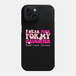 Pink For My Daughter With Typography Style Breast Cancer Phone Case