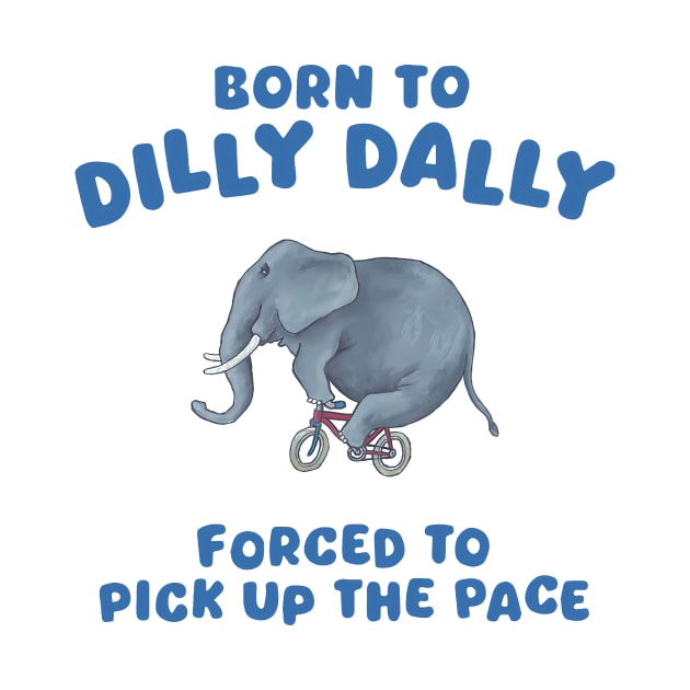 Born to dilly dally by MasutaroOracle