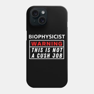 Biophysicist Warning This Is Not A Cush Job Phone Case