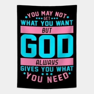 You May Not Get What You Want But God Always Gives You What You Need Tapestry