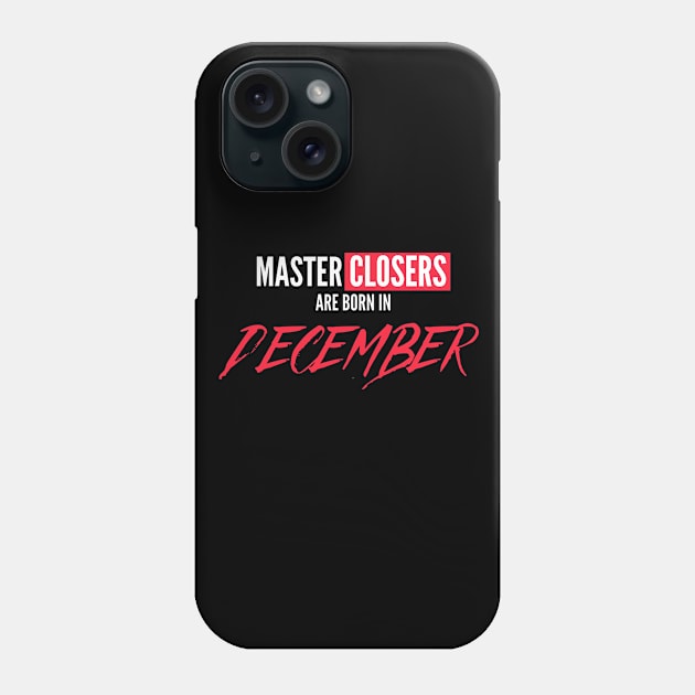 Master Closers are born in December Phone Case by Closer T-shirts