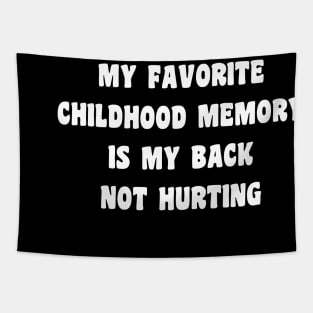 My Favorite Childhood Memory Is My Back Not Hurting Tapestry