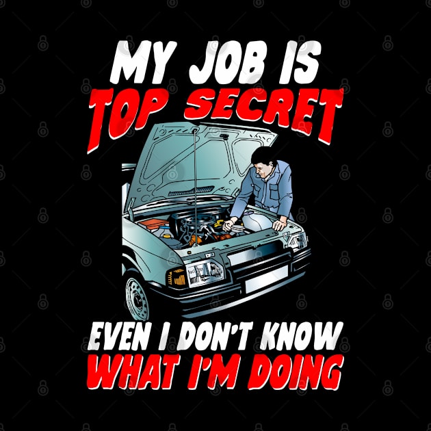 My Job Is Top Secret Even I Don't Know What I'm Doing Mechanic by Tee-hub