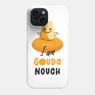 I Am Gouda Nough Phone Case