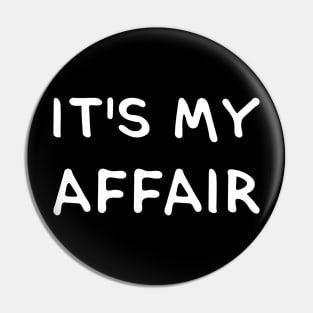 IT'S MY AFFAIR. (Cool White Printed by INKYZONE) Pin