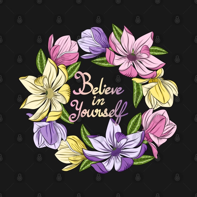 Believe In Yourself - Magnolia Flowers by Designoholic