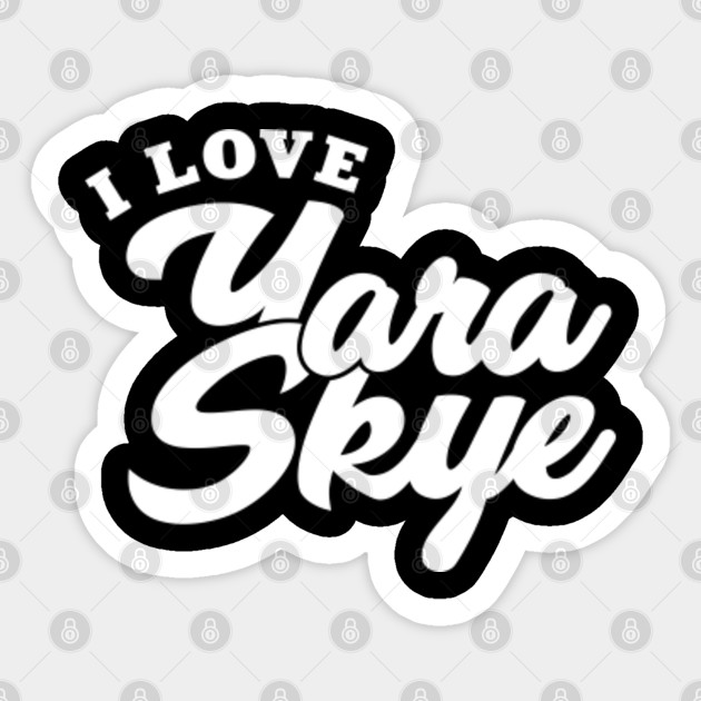 I Love Yara Skye Yara Skye Sticker Teepublic Au