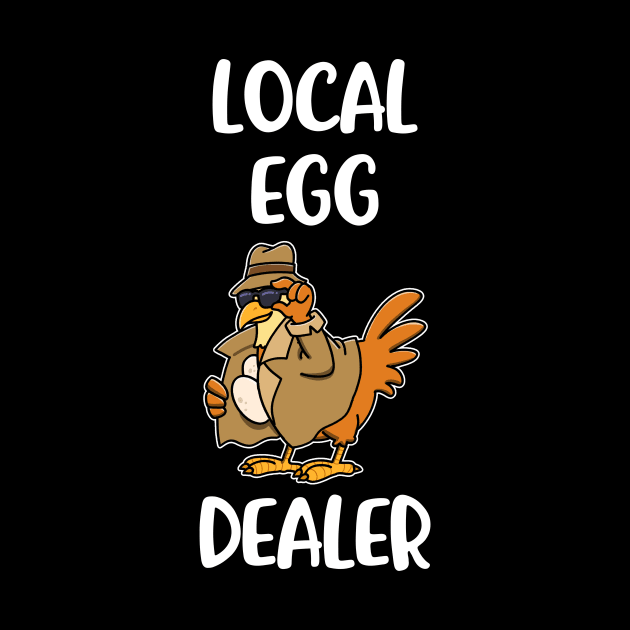 Local Egg Dealer Funny Chicken Gift by CatRobot